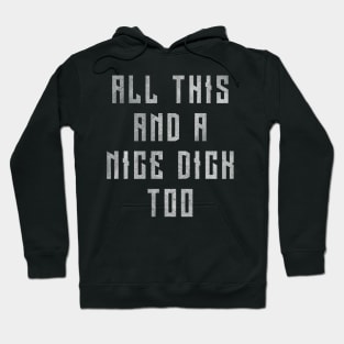 All This And A Nice Dick Too - Distressed Hoodie